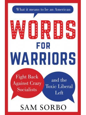 Words for Warriors Fight Back Against Crazy Socialists and the Toxic Liberal Left