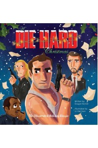 A Die Hard Christmas The Illustrated Holiday Classic - Die Hard Film Series