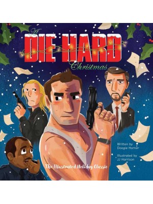 A Die Hard Christmas The Illustrated Holiday Classic - Die Hard Film Series