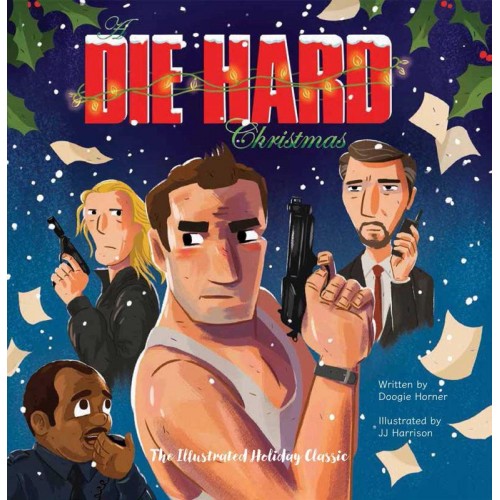 A Die Hard Christmas The Illustrated Holiday Classic - Die Hard Film Series