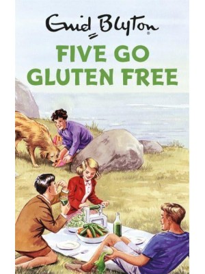 Five Go Gluten Free - Enid Blyton for Grown-Ups