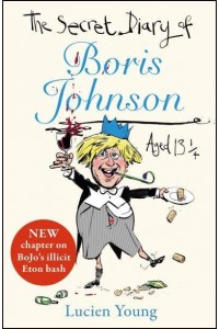 The Secret Diary of Boris Johnson Aged 13 1/4