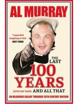 The Last 100 Years (Give or Take) and All That A Misremembered Journey Through the 20th Century