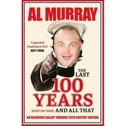 The Last 100 Years (Give or Take) and All That A Misremembered Journey Through the 20th Century