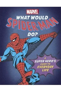 What Would Spider-Man Do? - What Would Marvel Do?