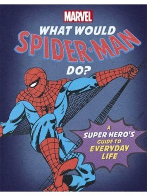 What Would Spider-Man Do? - What Would Marvel Do?