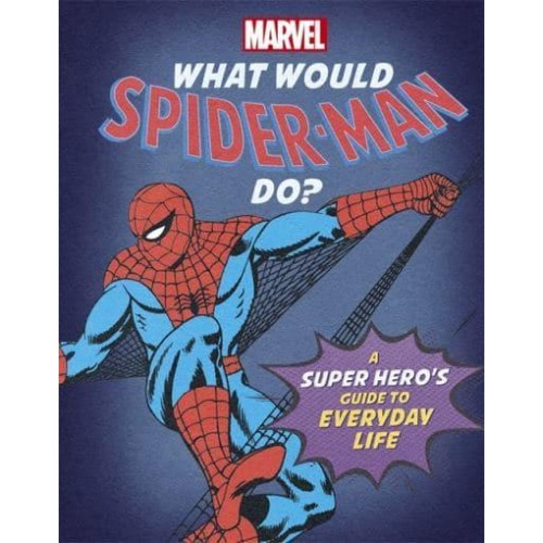 What Would Spider-Man Do? - What Would Marvel Do?