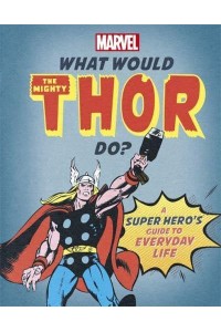 What Would Thor Do? - What Would Marvel Do?