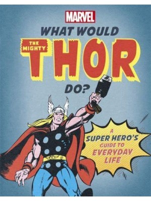 What Would Thor Do? - What Would Marvel Do?