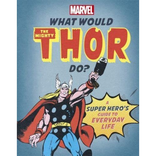 What Would Thor Do? - What Would Marvel Do?
