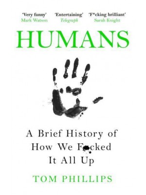 Humans A Brief History of How We F*cked It All Up