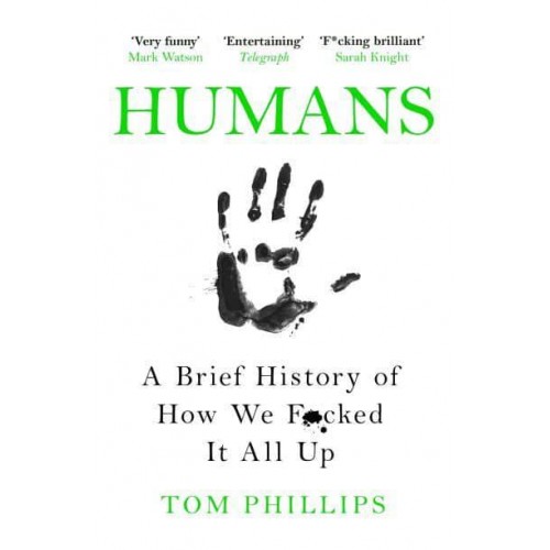 Humans A Brief History of How We F*cked It All Up