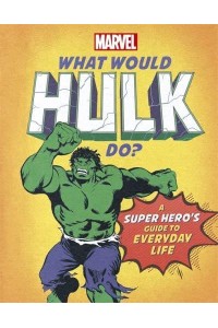 What Would Hulk Do? - What Would Marvel Do?