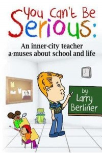 You Can't Be Serious An Inner-City Teacher A-Muses About School and Life