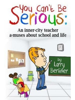 You Can't Be Serious An Inner-City Teacher A-Muses About School and Life