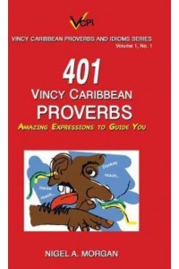 401 Vincy Caribbean Proverbs: Amazing Expressions to Guide You