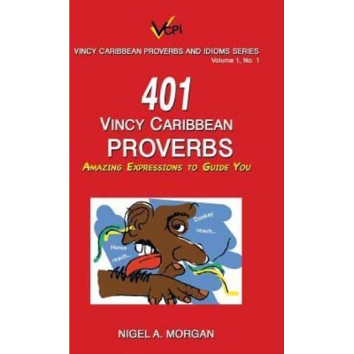 401 Vincy Caribbean Proverbs: Amazing Expressions to Guide You