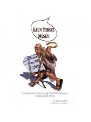 Gaun Yersel Moses!: A Lighthearted Trip through the Old Testament in Glaswegian Verse