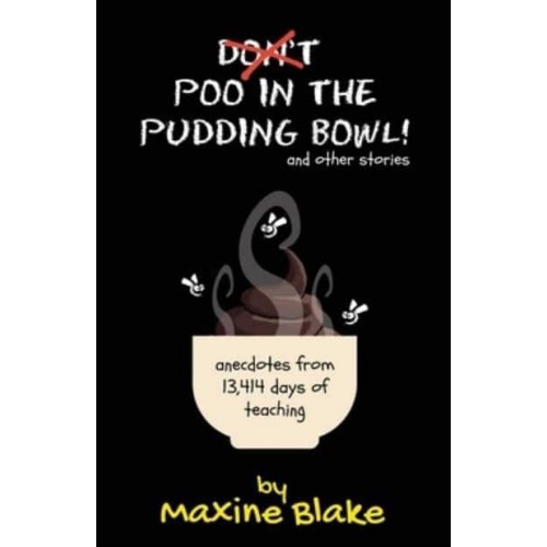 Don't Poo in the Pudding Bowl: Anecdotes from 13,414 days of teaching