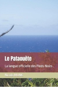 Le Pataouète: La langue officielle des Pieds-Noirs