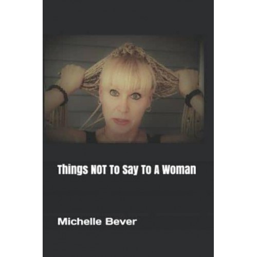 Things NOT To Say To A Woman - Crazy Wrong Sayings