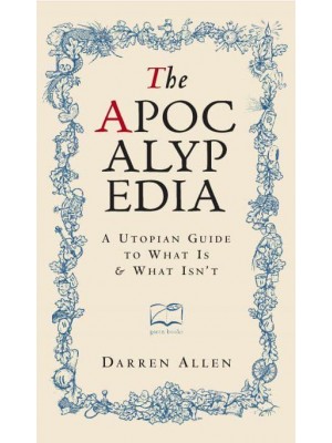Apocalypedia A Utopian Guide to What Is and What Isn't