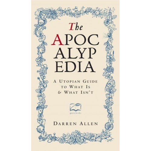 Apocalypedia A Utopian Guide to What Is and What Isn't