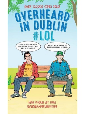 Overheard in Dublin #LOL Yet More Wit and Wisdom from Overheardindublin.com