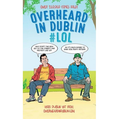 Overheard in Dublin #LOL Yet More Wit and Wisdom from Overheardindublin.com