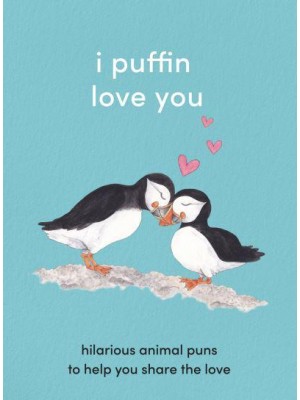 I Puffin Love You Hilarious Animal Puns to Help You Share the Love