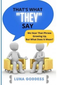 That's What 'They' Say: We Hear That Phrase Growing Up, But What Does It Mean?
