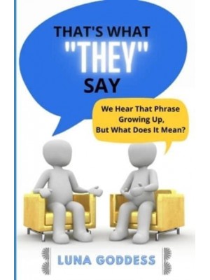 That's What 'They' Say: We Hear That Phrase Growing Up, But What Does It Mean?