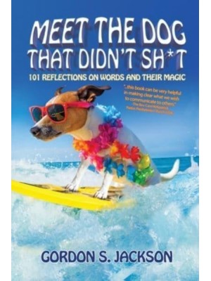 Meet the Dog that Didn't Sh*t: 101 Reflections on Words and Their Magic