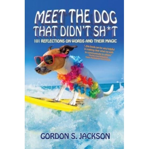 Meet the Dog that Didn't Sh*t: 101 Reflections on Words and Their Magic