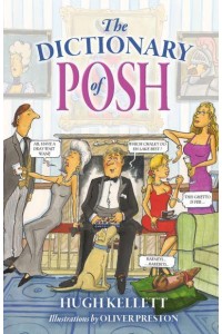 The Dictionary of Posh Incorporating the Fall and Rise of the Pails-Hurtingseaux Family