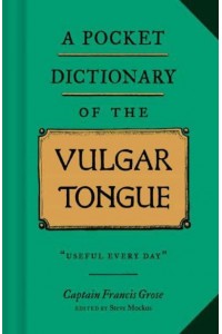 A Pocket Dictionary of the Vulgar Tongue