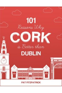 101 Reasons Why Cork Is Better Than Dublin