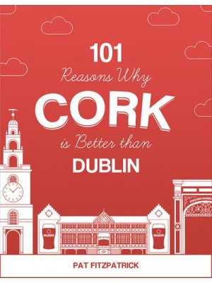 101 Reasons Why Cork Is Better Than Dublin