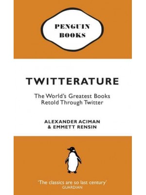 Twitterature The World's Greatest Books Retold Through Twitter