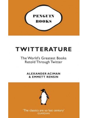 Twitterature The World's Greatest Books Retold Through Twitter