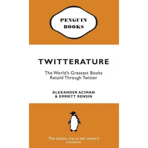 Twitterature The World's Greatest Books Retold Through Twitter