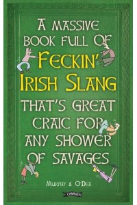 A Massive Book Full of Feckin' Irish Slang That's Great Craic for Any Shower of Savages - The Feckin' Collection