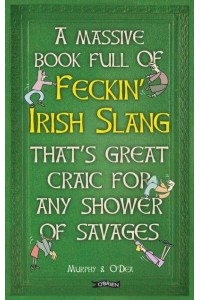 A Massive Book Full of Feckin' Irish Slang That's Great Craic for Any Shower of Savages - The Feckin' Collection