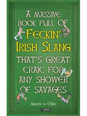 A Massive Book Full of Feckin' Irish Slang That's Great Craic for Any Shower of Savages - The Feckin' Collection