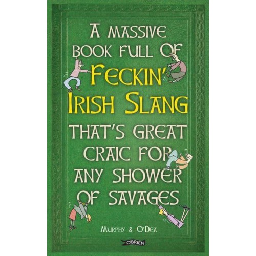 A Massive Book Full of Feckin' Irish Slang That's Great Craic for Any Shower of Savages - The Feckin' Collection