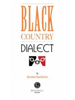 Black Country Dialect A Selection of Words and Anecdotes from the Black Country