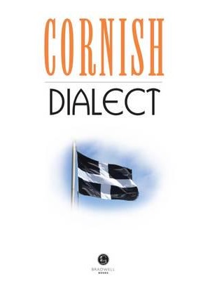 Cornish Dialect A Selection of Words and Anecdotes from Around Cornwall