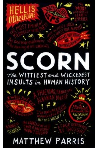 Scorn The Wittiest and Wickedest Insults in Human History