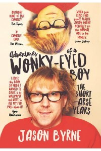 Adventures of a Wonky-Eyed Boy The Short-Arse Years
