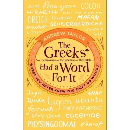 The Greeks and the Russians and the Japanese and the Dutch...had a Word for It Words You Never Knew You Can't Do Without